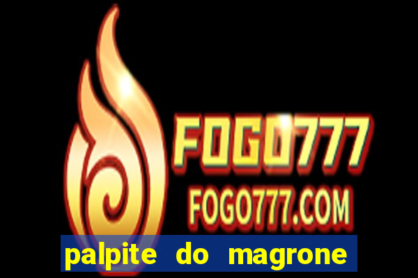 palpite do magrone para federal